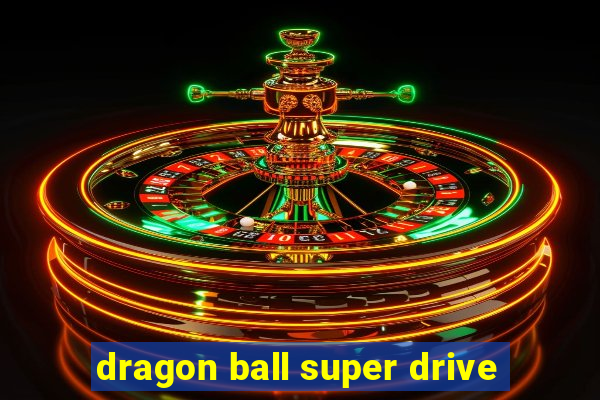 dragon ball super drive